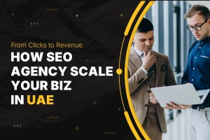 How an SEO Agencies in UAE scales business in UAE from clicks to revenue with digital marketing strategy