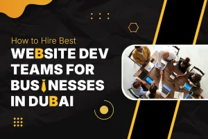 How to hire the best website dev team for businesses in Dubai to build fast, scalable websites