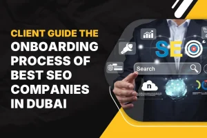 Client Guide to Best SEO Companies in Dubai Onboarding Process