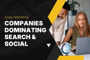 How Dubai Digital Marketing Companies are Dominating Search and Social with Precision