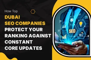 Top Dubai SEO companies protecting website rankings from core updates with advanced SEO strategies