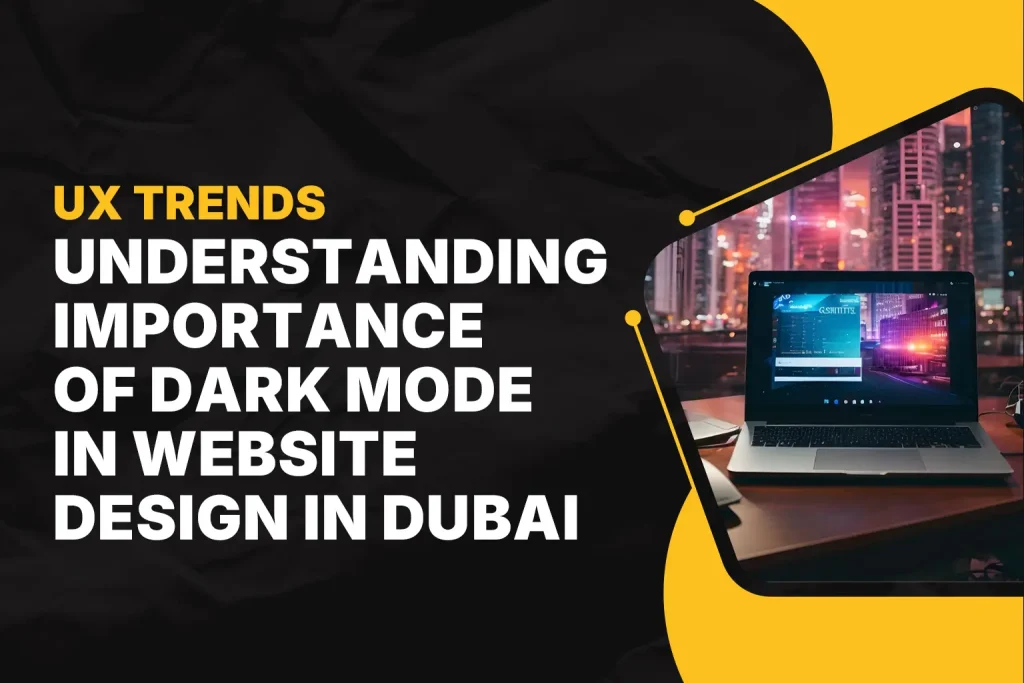UX Trends: Understanding Importance of Dark Mode in Website Design in Dubai