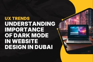 UX Trends: Understanding Importance of Dark Mode in Website Design in Dubai