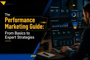 The Ultimate Guide to Performance Marketing: From Basics to Expert Strategies